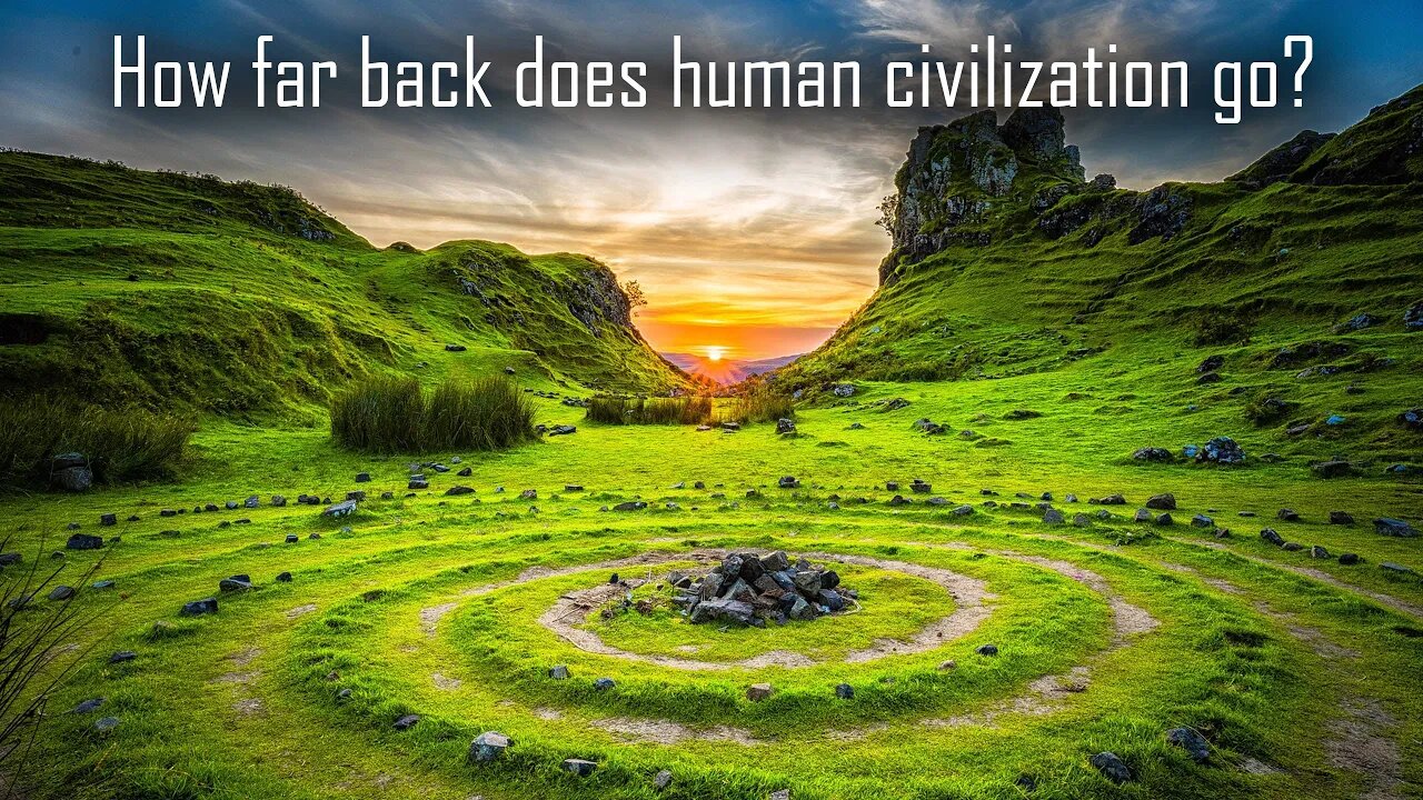 How Far Back Does Human Civilization Go? James Keenan