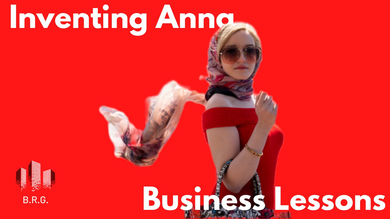 Anna Delvey: 10 Business Lessons Inventing Anna Can Teach Us About Business