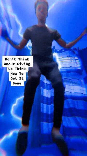 Don’t Think About Giving Up Think How To Get It Done