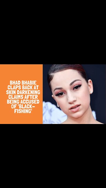 Bhad Bhabie claps back at skin darkening claims after being accused of 'black-fishing'