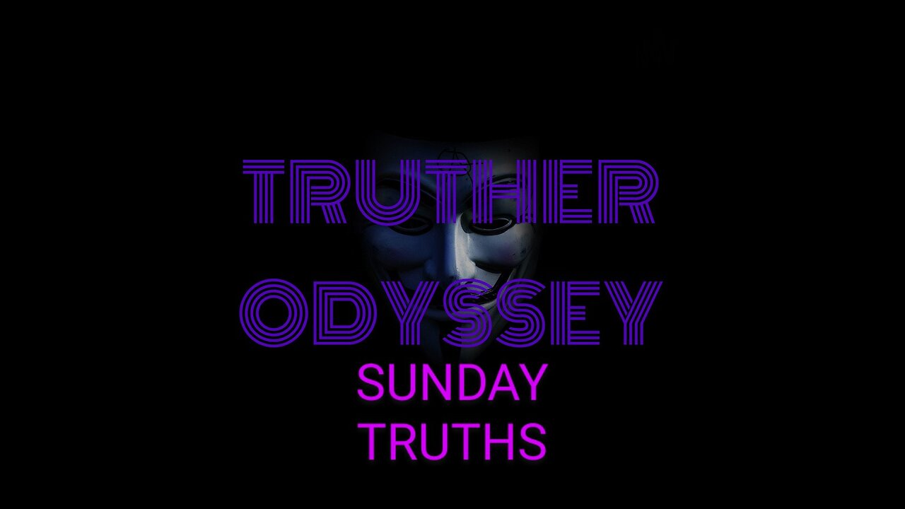 Truther Odyssey: Sunday Truths