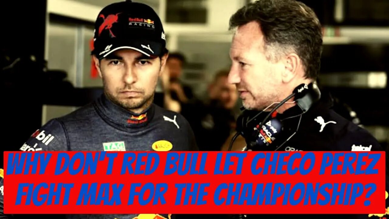 Why dont Red Bull let Checo Perez fight Max for the Championship?