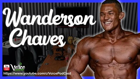 WANDERSON CHAVES ( ATLETA BODYBUILDER - BOA VISTA - RR ) - Voice PodCast #76