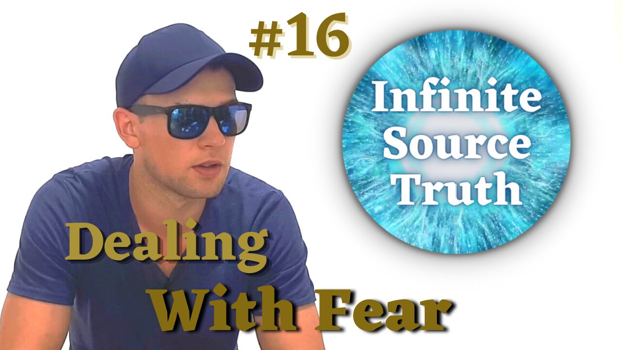 Dealing With Fear - Infinite Source Truth #16 *Escape The Matrix*