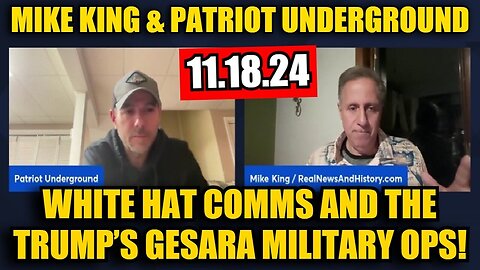 Mike King & Patriot Underground - White Hat Comms And The Trump’s GESARA Military OPs! Nov 2024