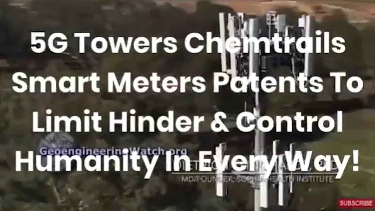 5G Towers Chemtrails Smart meters Patents To Limit Hinder & Control Humanity In Every Way!