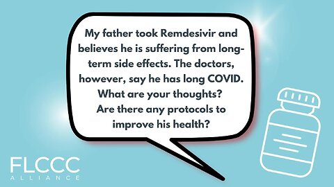 My father took Remdesivir and believes he is suffering from long-term side effects. The doctors, however, say he has long COVID. What are your thoughts? Are there any protocols to improve his health?