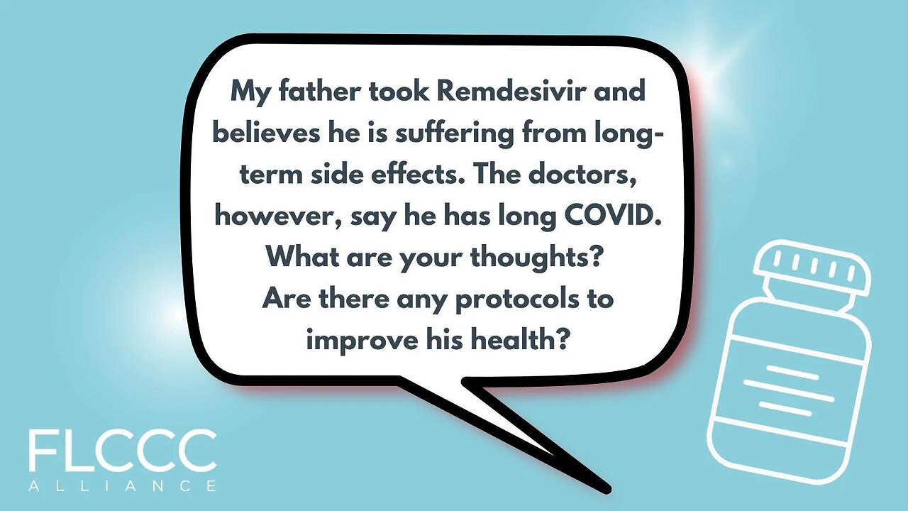 My father took Remdesivir and believes he is suffering from long-term side effects. The doctors, however, say he has long COVID. What are your thoughts? Are there any protocols to improve his health?