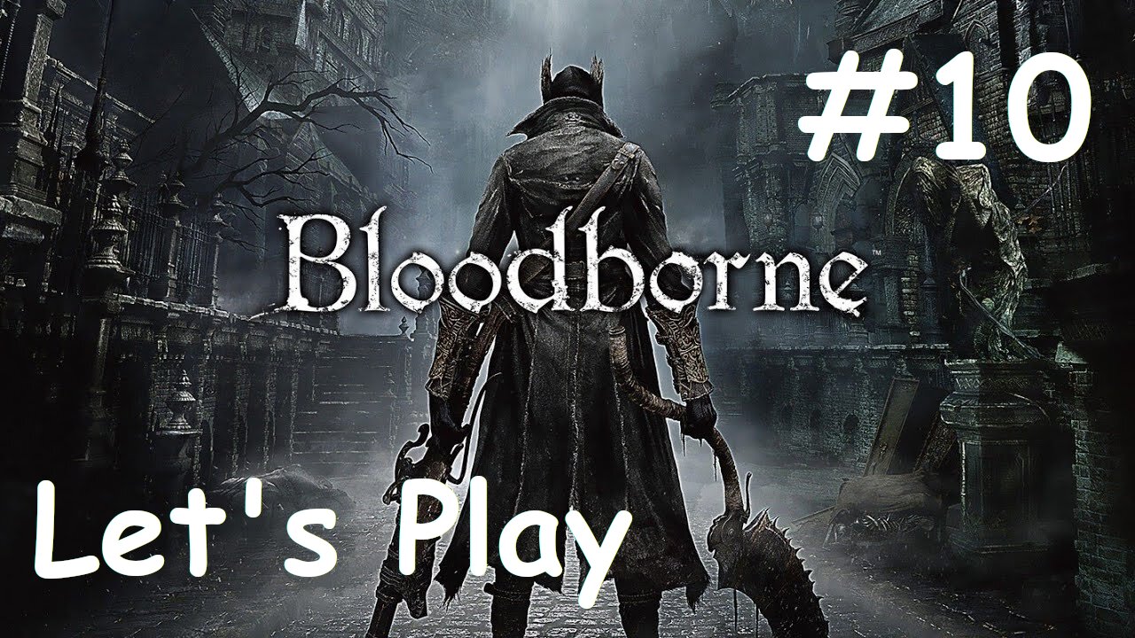 [Blind] Let's Play Bloodborne - Part 10