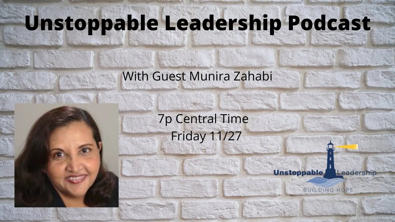 Unstoppable Leadership Podcast with Guest Munira Zahabi