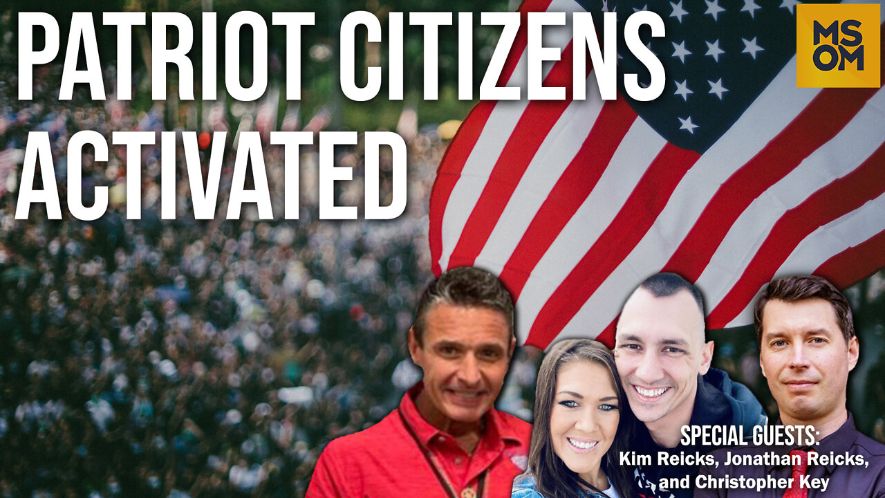 Patriot Citizens Activated with Kim and Jonathan Reicks and Christopher Key – MSOM Ep. 505