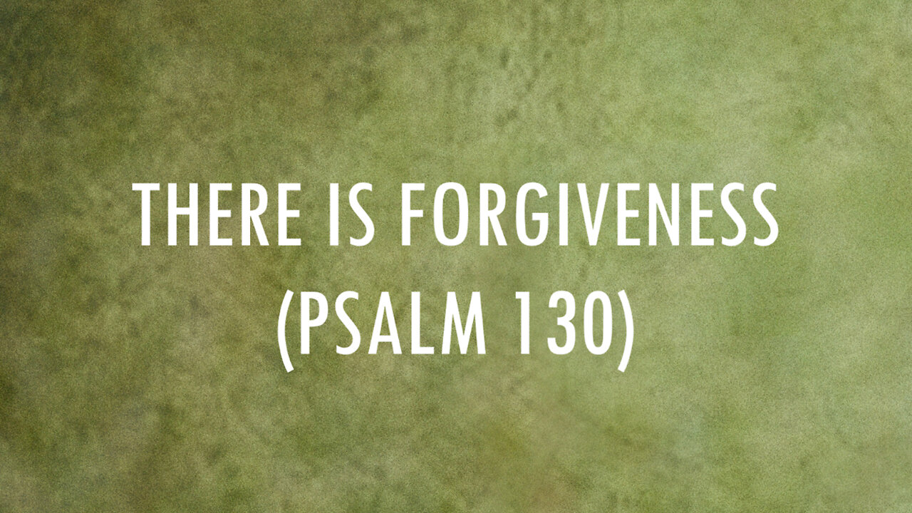 There Is Forgiveness (Psalm 130) / Lyrics