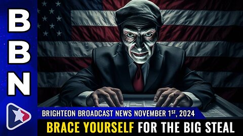 Brighteon Broadcast News, Nov 1, 2024 – BRACE YOURSELF for the BIG STEAL