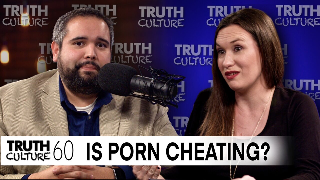 “Is Porn Cheating?” | Truth Culture Ep. #60