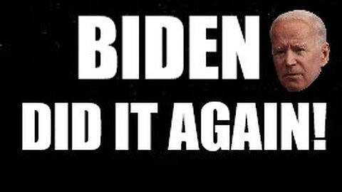 Biden Did It Again!