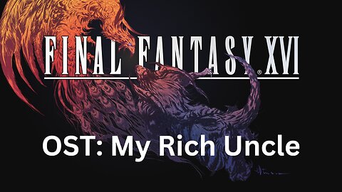 Final Fantasy 16 OST 120: My Rich Uncle