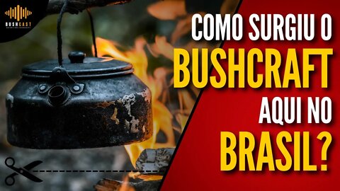 QUEM TROUXE O BUSHCRAFT PARA BRASIL? - CORTES BUSHCAST