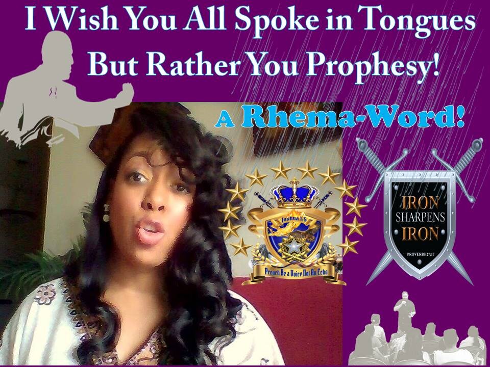 Rhema-Word 411-I Wish that You ALL Spoke in TONGUES; but Rather that You PROPHESY!