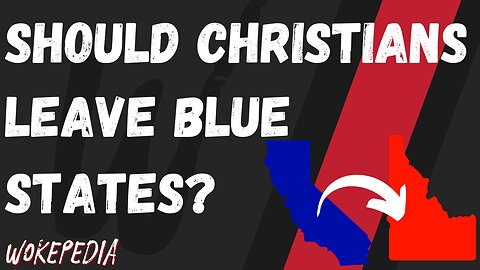 Should Christians Leave Blue States? - Wokepedia Podcast 228