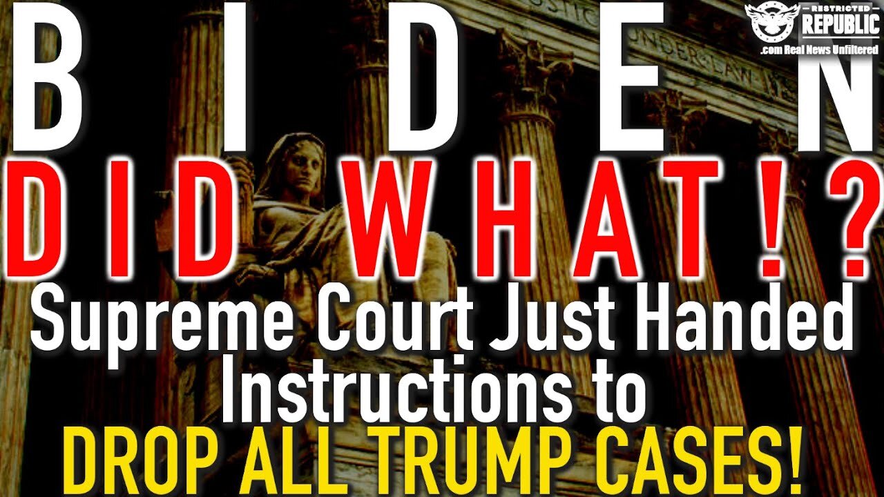 Biden DID WHAT!? Supreme Court Just Handed INSTRUCTIONS to DROP ALL TRUMP Cases!