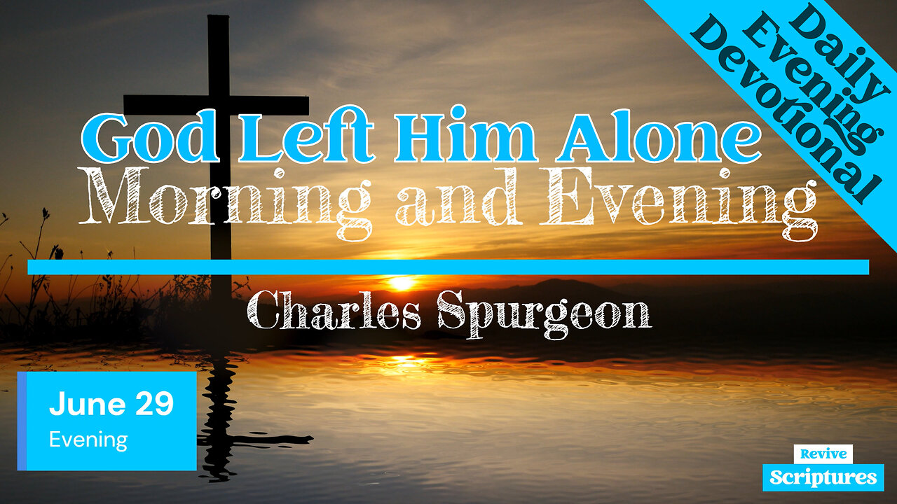 June 29 Evening Devotional | God Left Him Alone | Morning and Evening by Charles Spurgeon