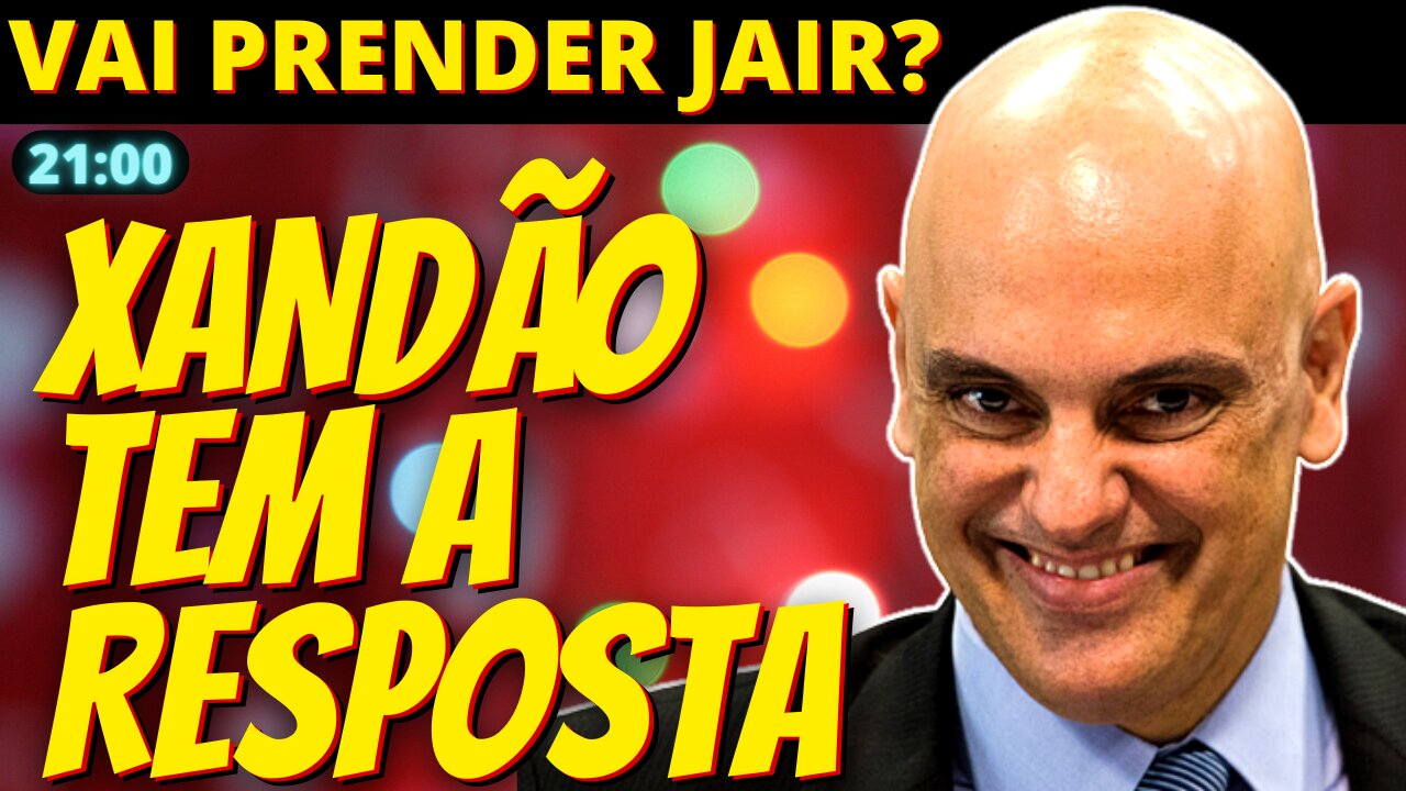 Bolsonaro será preso? Xandão tem a resposta