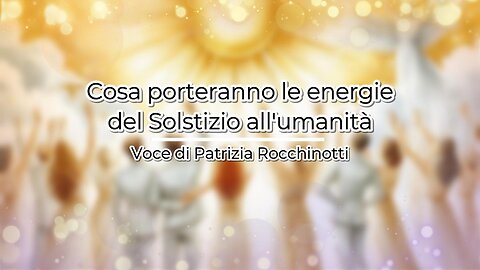 Cosa porteranno le energie del Solstizio all'umanità