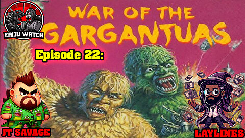 Kaiju Watch Episode 22: War Of The Gargantua's!