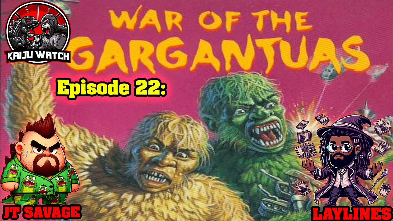 Kaiju Watch Episode 22: War Of The Gargantua's!