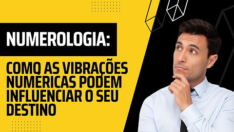 Numerologia: como as vibrações numéricas podem influenciar o seu destino