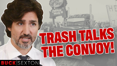Justin Trudeau Talks Trash About The Freedom Convoy