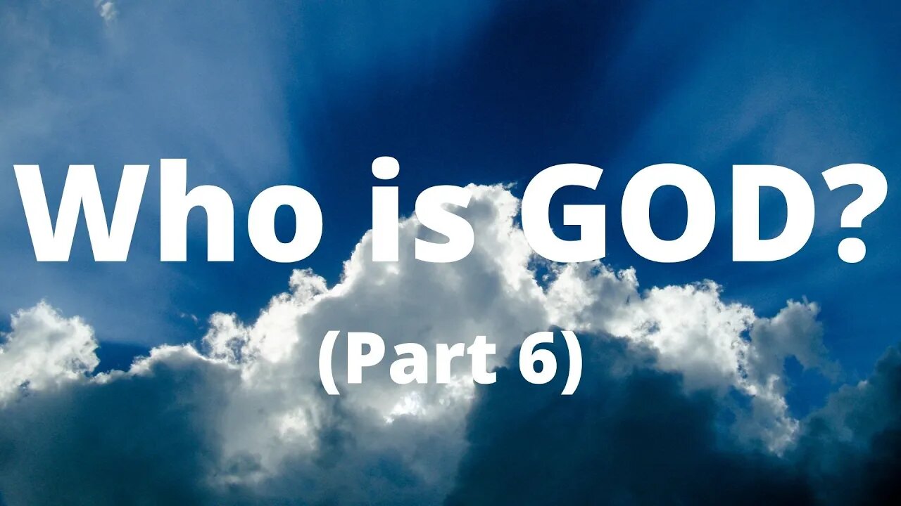 Who is GOD? | Part 6