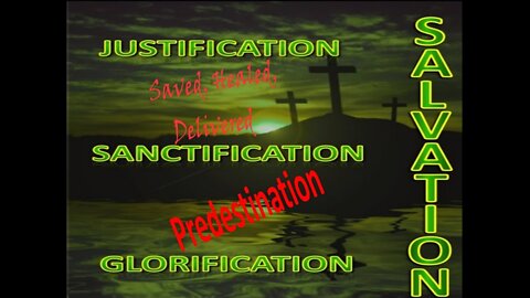 Sanctification, Justification, and Glorification, Predestination