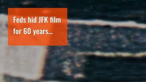 Feds hid JFK film for 60 years…