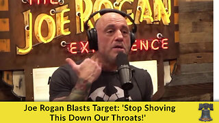 Joe Rogan Blasts Target: 'Stop Shoving This Down Our Throats!'