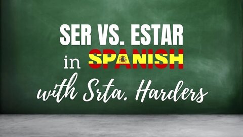 SER vs ESTAR with Srta. Harders - Spanish Lesson