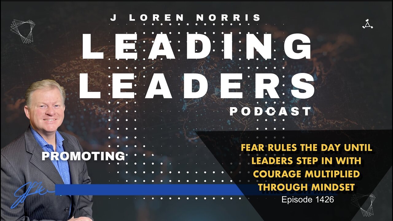 ​FEAR RULES THE DAY UNTIL LEADERS STEP IN WITH COURAGE MULTIPLIED THROUGH MINDSET