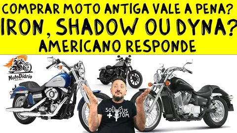 Comprar moto ANTIGA vale a pena? Iron, Shadow ou Dyna? Qual vale mais a pena? Americano Responde