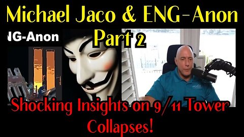 Michael Jaco & ENG-Anon Reveals Shocking Insights on 9/11 Tower Collapses Part2 1/18/24..