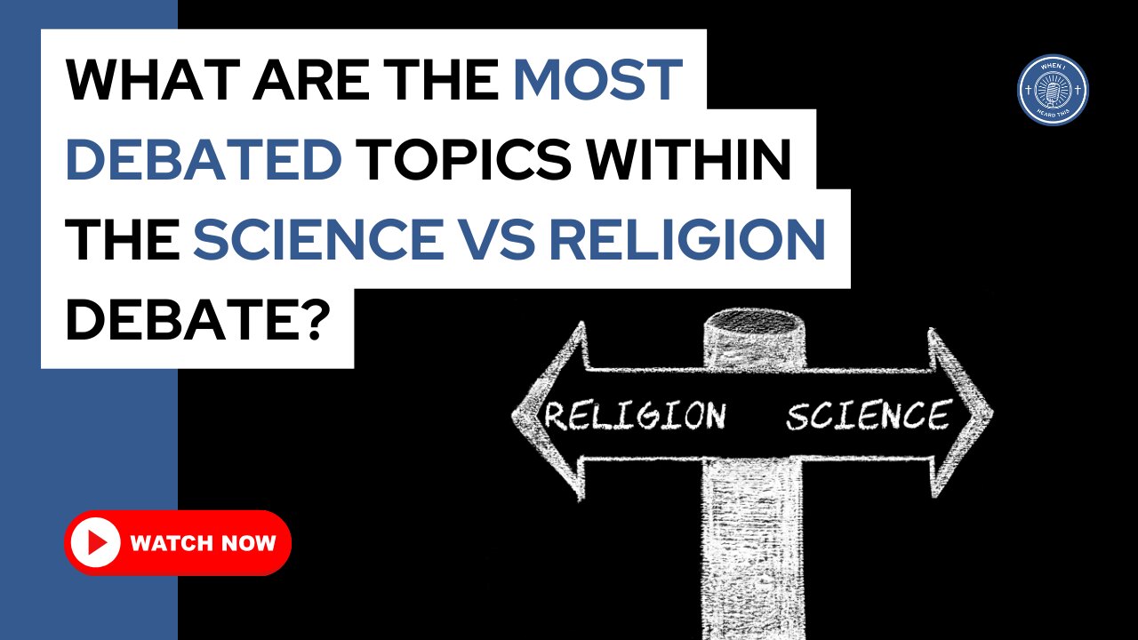 What are the most debated topics within the science vs religion debate?