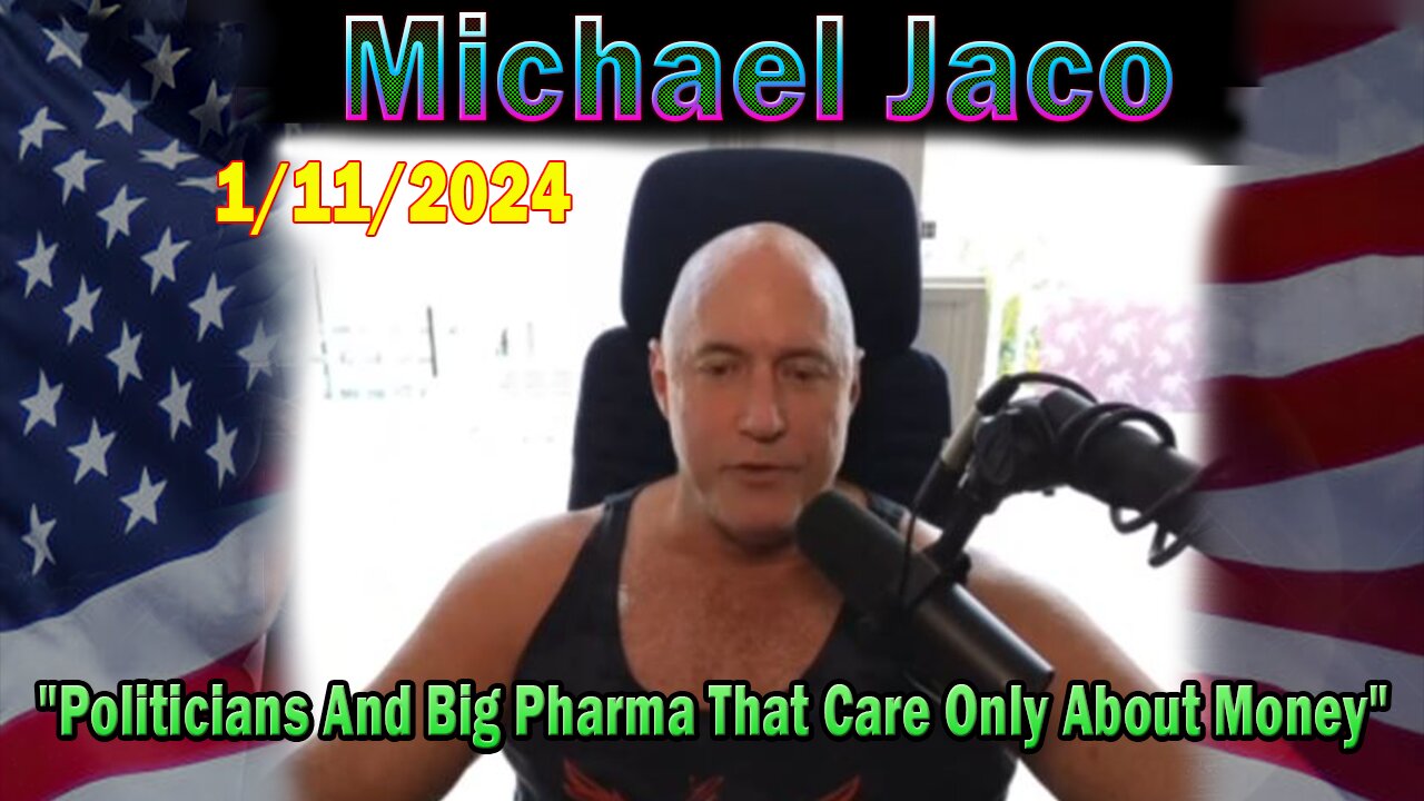 Michael Jaco Update Today Jan 11: "Politicians And Big Pharma That Care Only About Money"