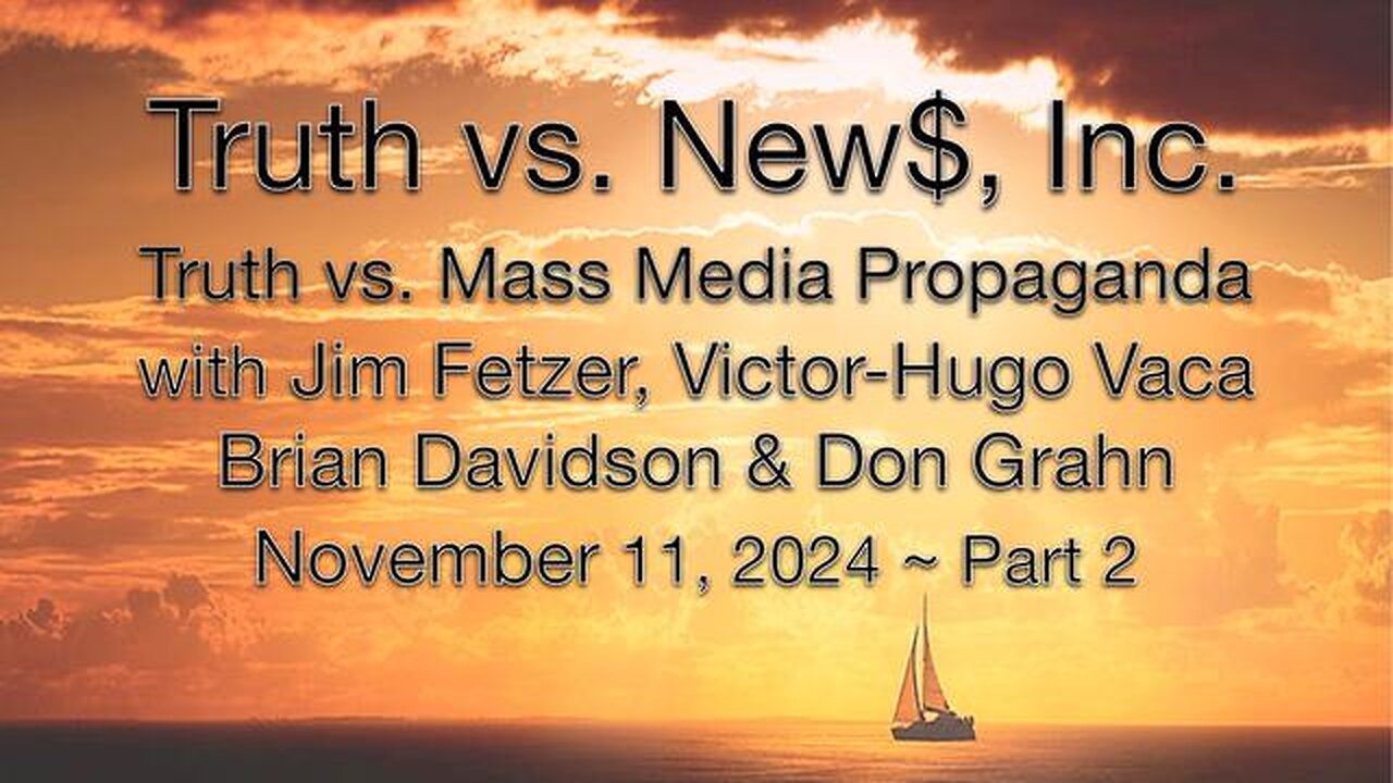 Truth vs. NEW$, Inc Part 2 (11 November 2024) with Don Grahn, Victor-Hugo Vaca & Brian Davidson