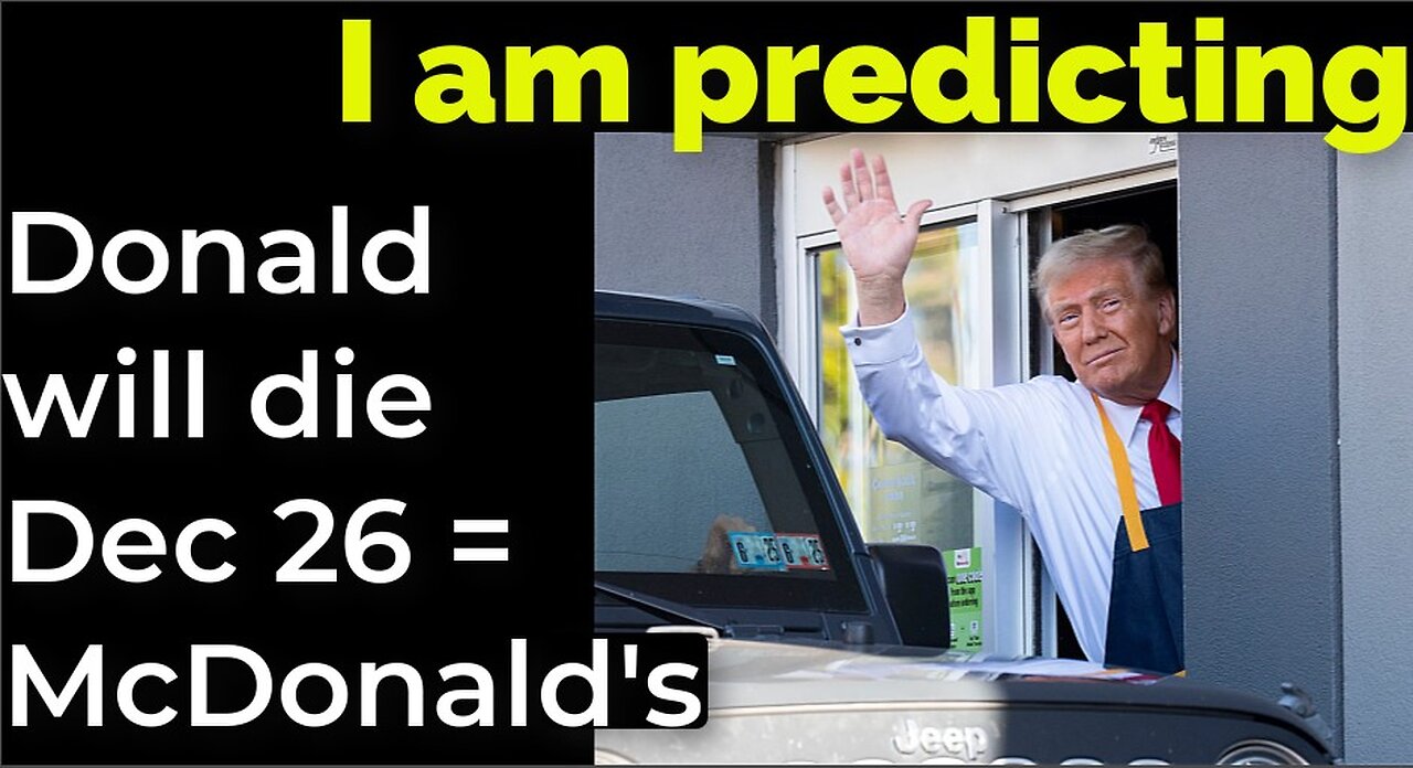 I am predicting: Donald will die Dec 26 = McDonald's