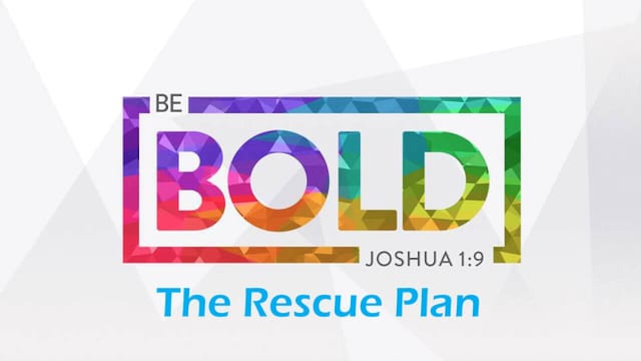 Be Bold Part 2: The Rescue Plan