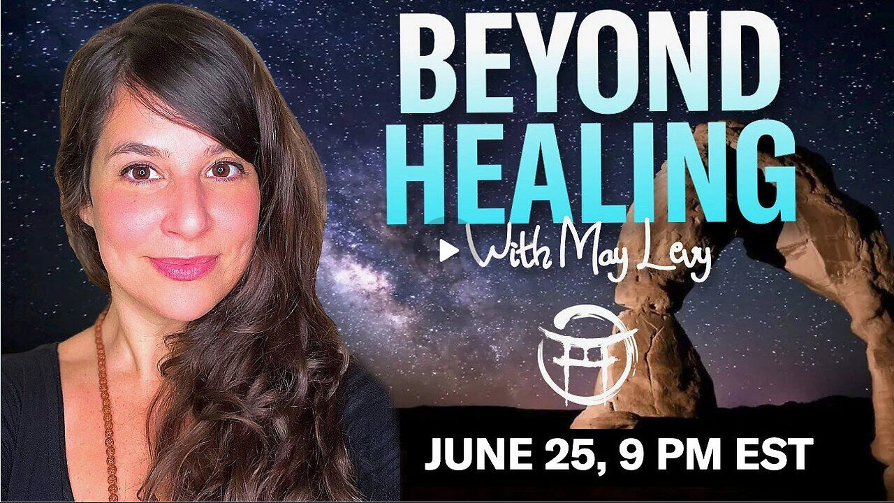 BEYOND HEALING with MAY LEVY - JUNE 25