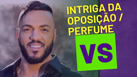 VS - INTRIGA DA OPOSIÇÃO/ PERFUME - Grave o seu VS