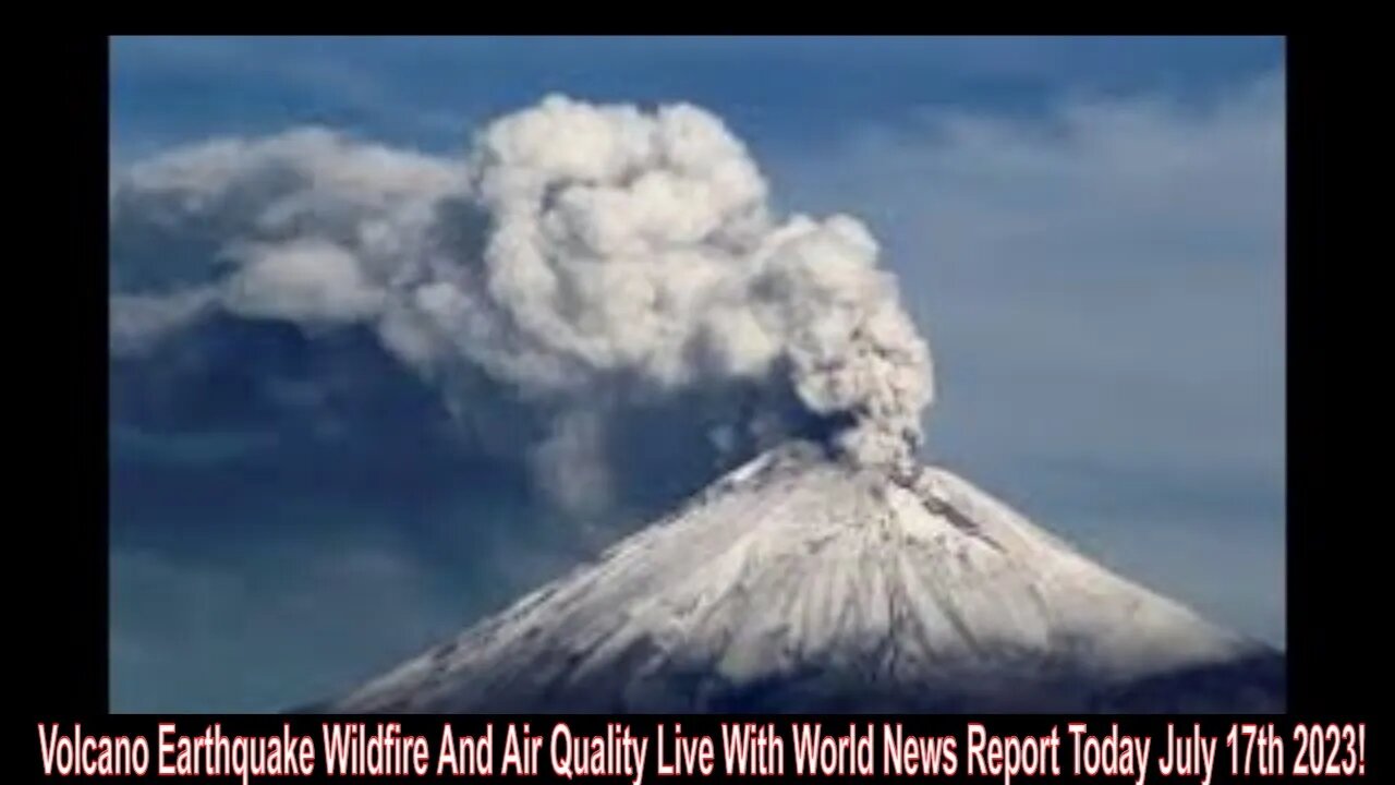 Volcano Earthquake Wildfire And Air Quality Live With World News Report Today July 17th 2023!