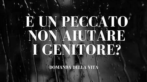 È un Peccato non Aiutare i Genitore? domanda della vita