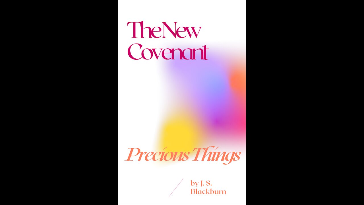 The New Covenant, Precious Things, by J S Blackburn