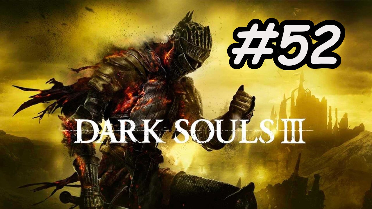 Blind Let's Play | Dark Souls 3 - Part 52